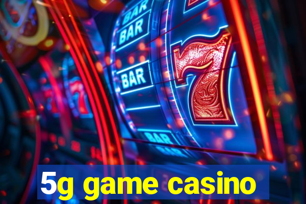 5g game casino